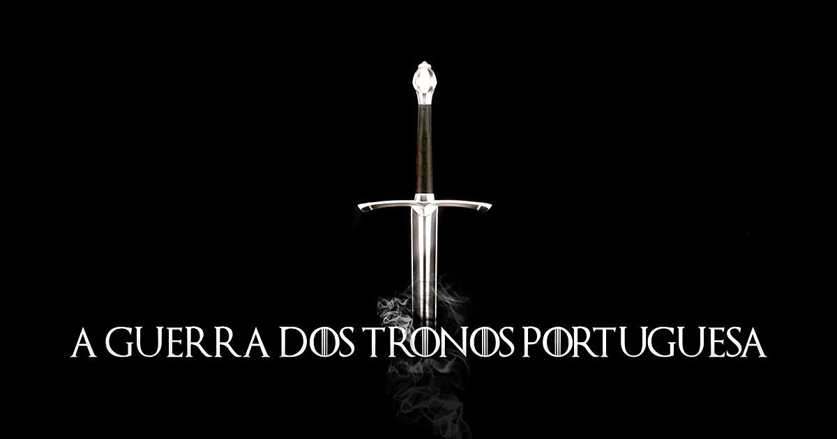 A Guerra dos Tronos Portuguesa