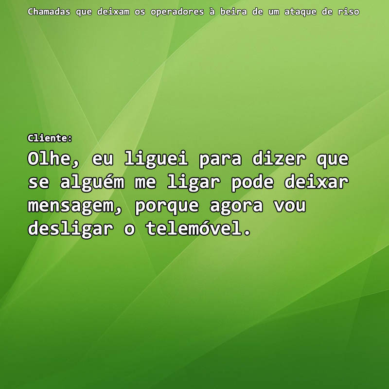 20 Chamadas que deixaram os operadores a morrer a rir Pessoas que deixam operadores à beira de um ataque de nervos