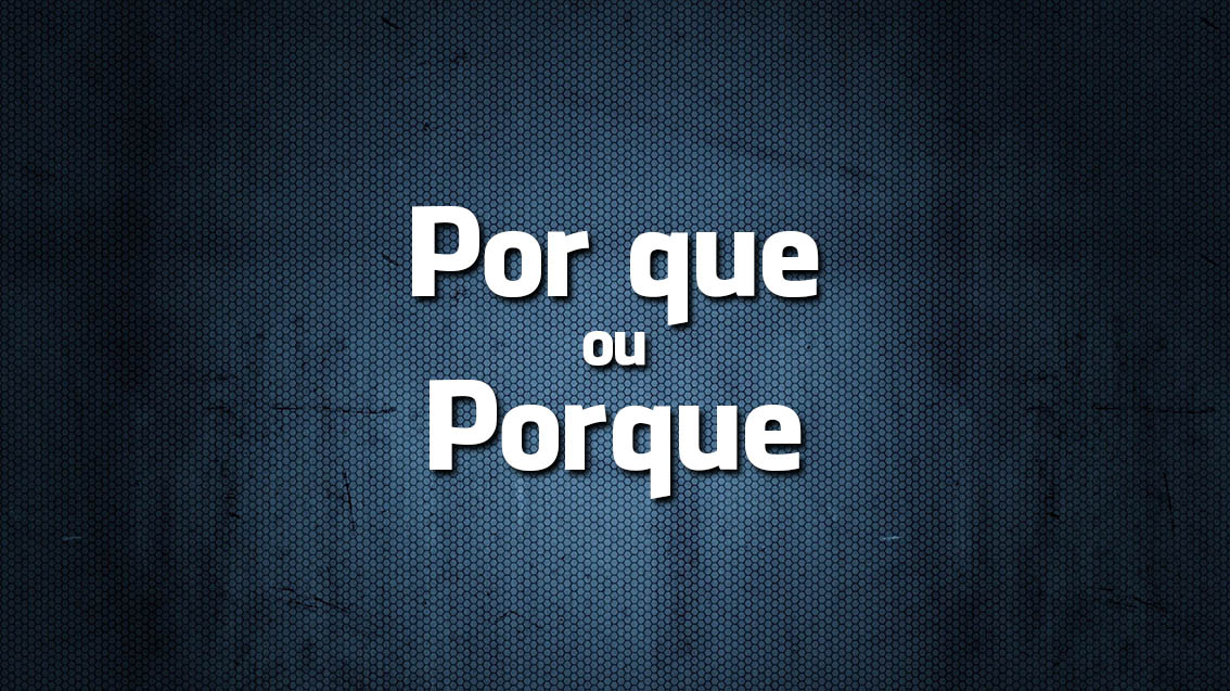 Língua Portuguesa: «Por que» ou «Porque»?