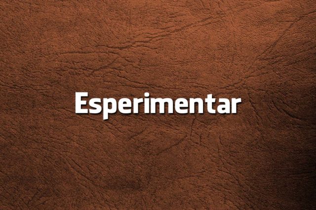 Esperimentar ou Experimentar