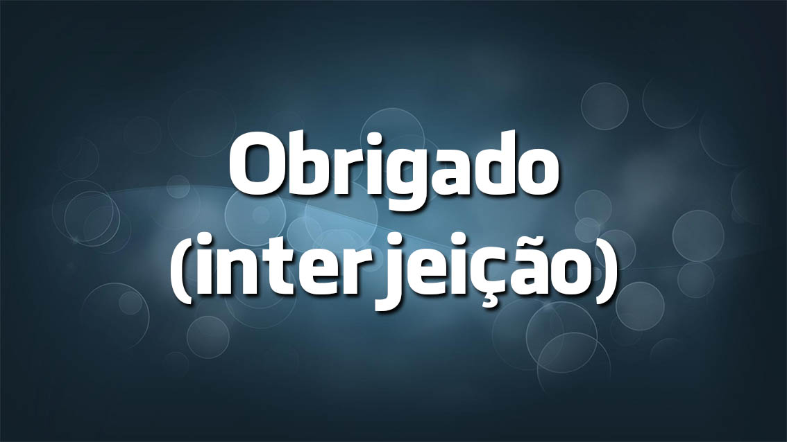 Obrigado ou obrigada - Em Português Correcto