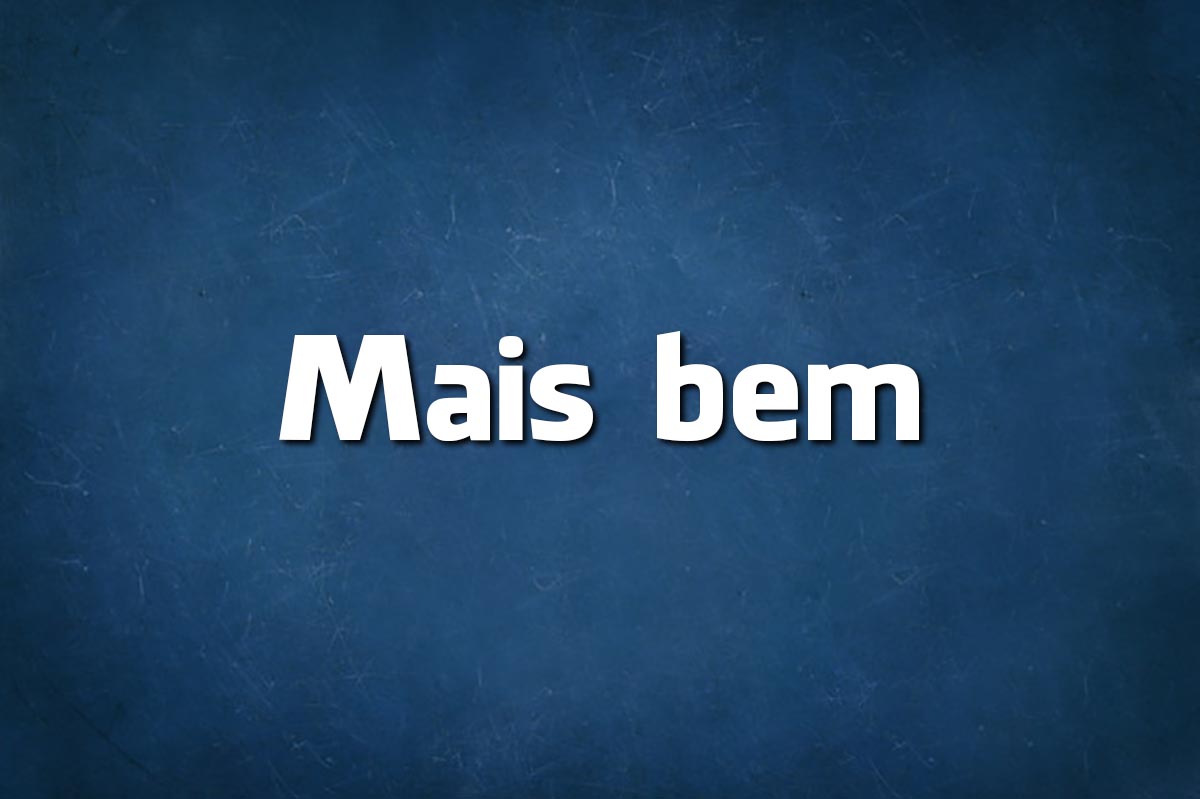 Língua Portuguesa: diz-se melhor ou mais bem? melhor ou mais bem