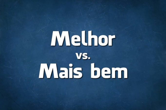 Língua Portuguesa: diz-se melhor ou mais bem? | ncultura