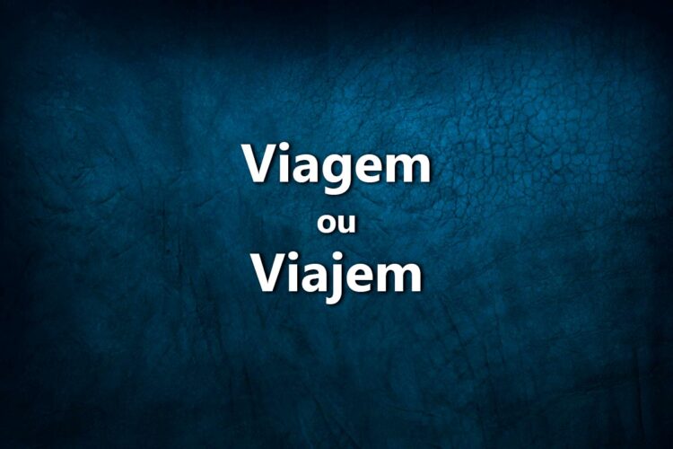 Bom português: viagem ou viajem?
