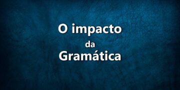 Como o uso da gramática pode afetar ou impulsionar a sua carreira. É notório o impacto da gramática na comunicação profissional.