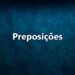 Aprenda tudo sobre as preposições com o nosso guia completo. Descubra os todos os tipos de preposições, variantes e locuções prepositivas.
