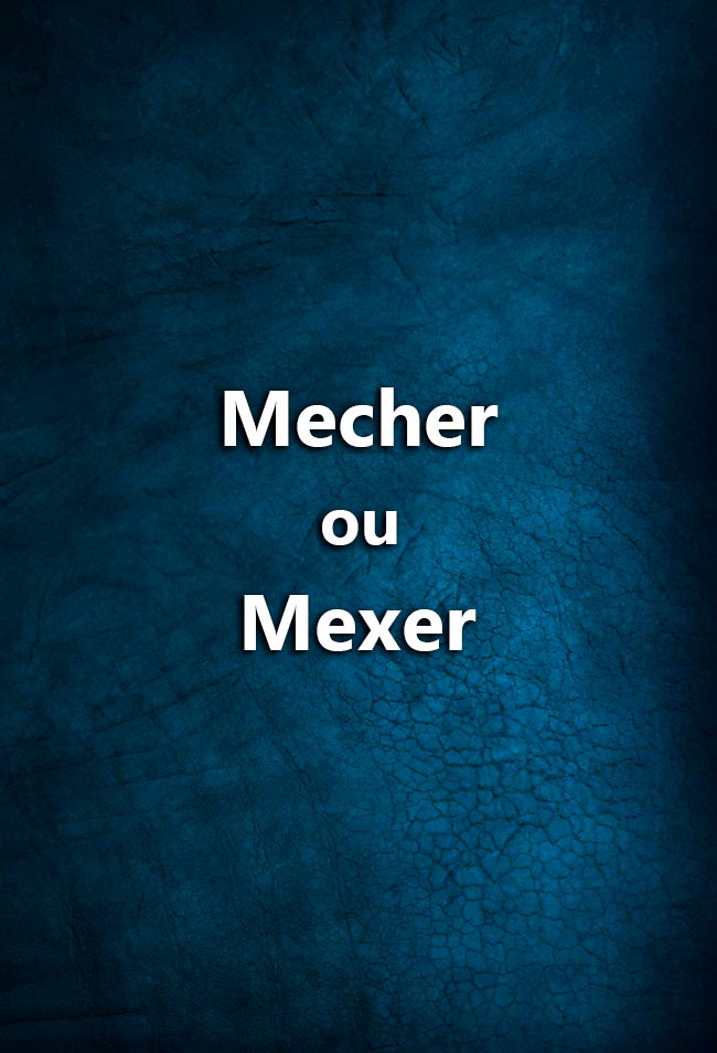Bom português: mecher ou mexer? Existem termos comuns escritos erradamente. Muitos hesitam no momento de escrever mecher ou mexer… Tire aqui todas as dúvidas.