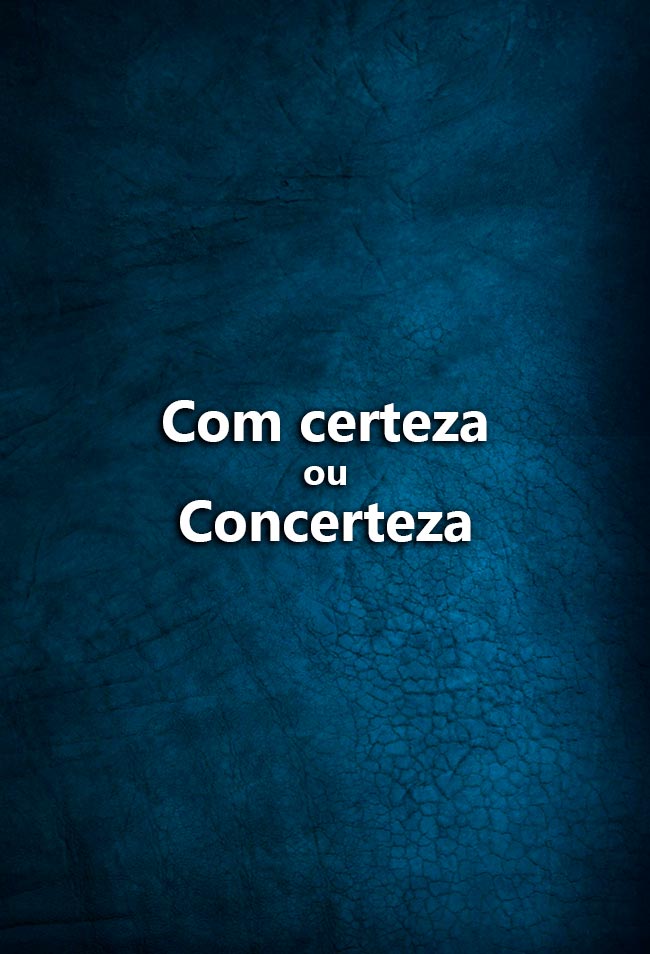 Bom português: Com certeza ou concerteza? Vamos explicar como escrever com certeza ou concerteza. Também damos exemplos de situações onde a expressão é apropriada.