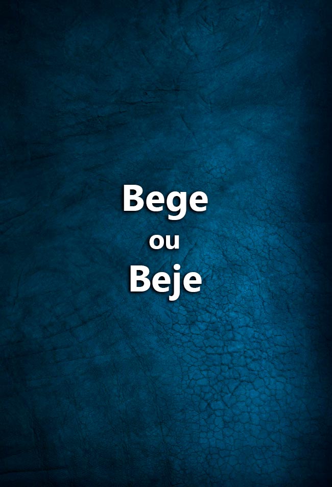 Bom português: bege ou beje? Ainda tem dúvidas se é bege ou beje? Descubra agora a forma correta de escrever e nunca mais erre quando se refere a esta cor!
