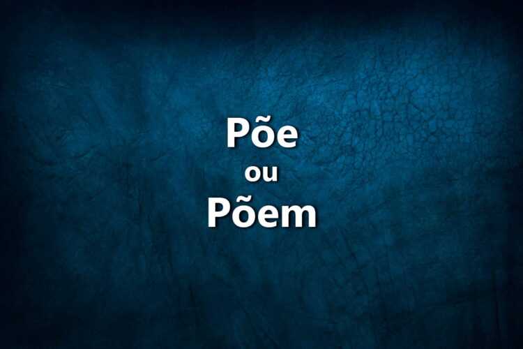 Põe ou põem? Descubra quando usar cada uma destas formas verbais na língua portuguesa.