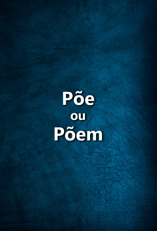 Bom português: põe ou põem? Põe ou põem? Descubra quando usar cada uma destas formas verbais na língua portuguesa.