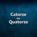 Na língua portuguesa escreve-se Catorze ou Quatorze?